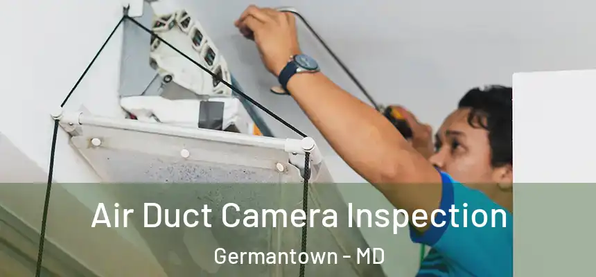 Air Duct Camera Inspection Germantown - MD