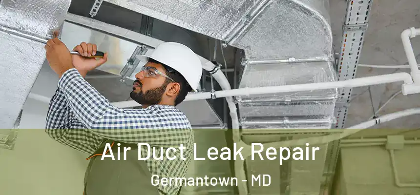 Air Duct Leak Repair Germantown - MD
