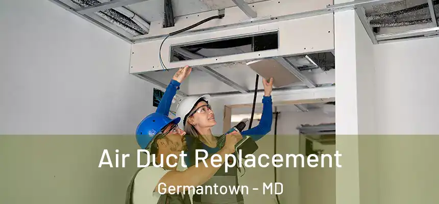 Air Duct Replacement Germantown - MD