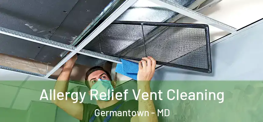 Allergy Relief Vent Cleaning Germantown - MD