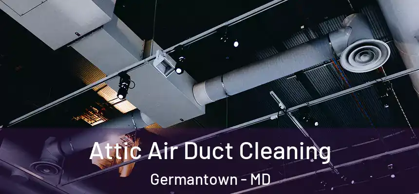 Attic Air Duct Cleaning Germantown - MD