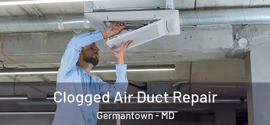 Clogged Air Duct Repair Germantown - MD