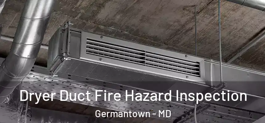 Dryer Duct Fire Hazard Inspection Germantown - MD