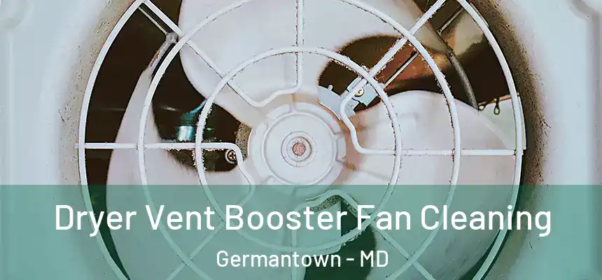 Dryer Vent Booster Fan Cleaning Germantown - MD