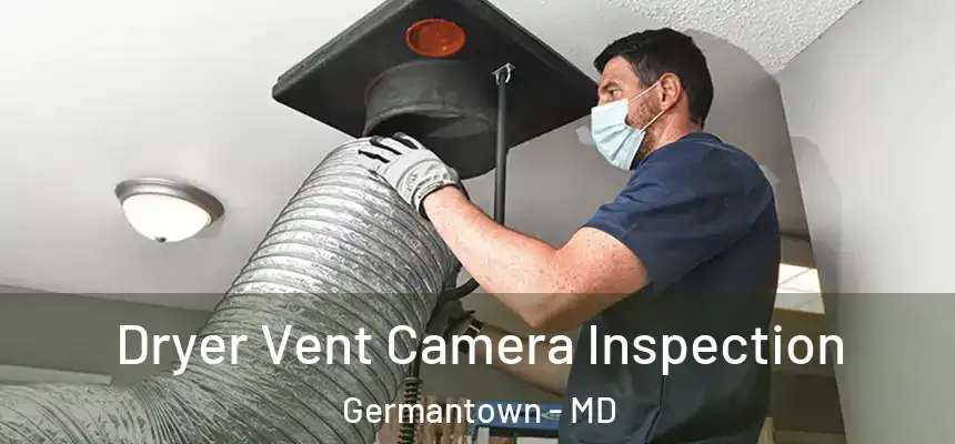 Dryer Vent Camera Inspection Germantown - MD