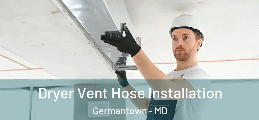 Dryer Vent Hose Installation Germantown - MD