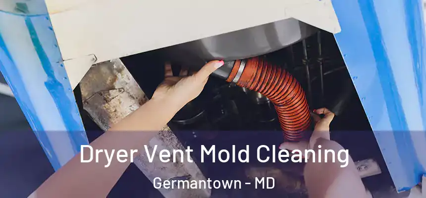 Dryer Vent Mold Cleaning Germantown - MD