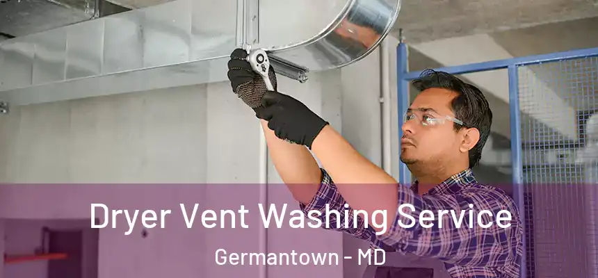Dryer Vent Washing Service Germantown - MD