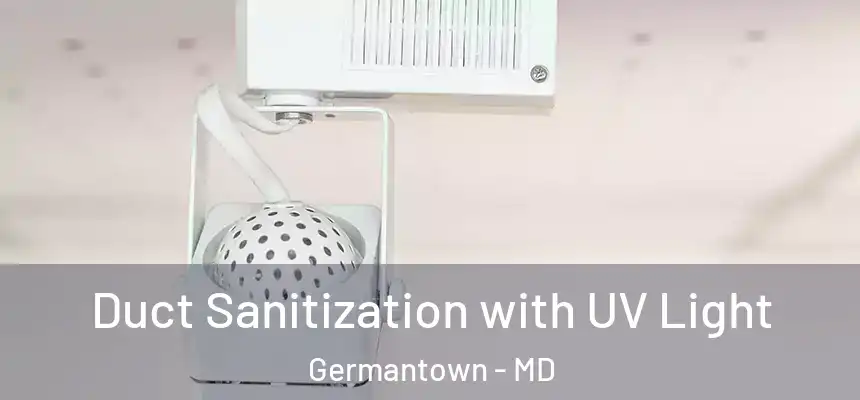 Duct Sanitization with UV Light Germantown - MD