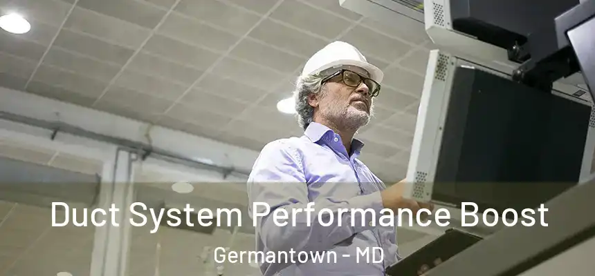 Duct System Performance Boost Germantown - MD