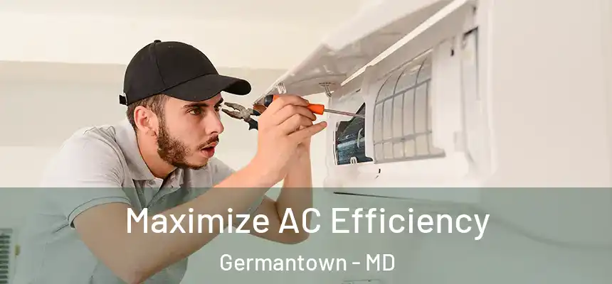 Maximize AC Efficiency Germantown - MD