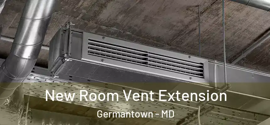 New Room Vent Extension Germantown - MD