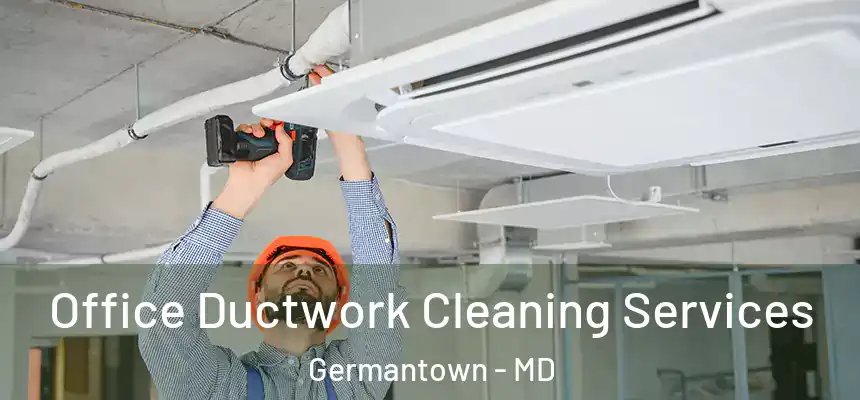 Office Ductwork Cleaning Services Germantown - MD