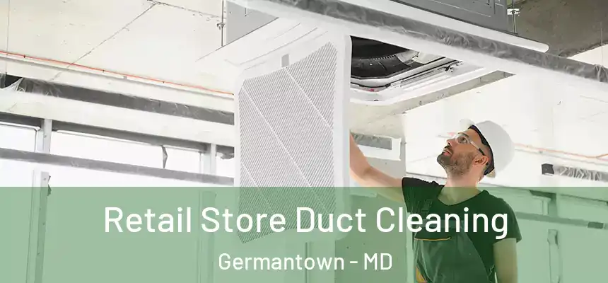 Retail Store Duct Cleaning Germantown - MD