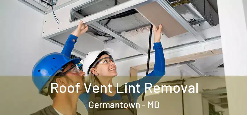 Roof Vent Lint Removal Germantown - MD