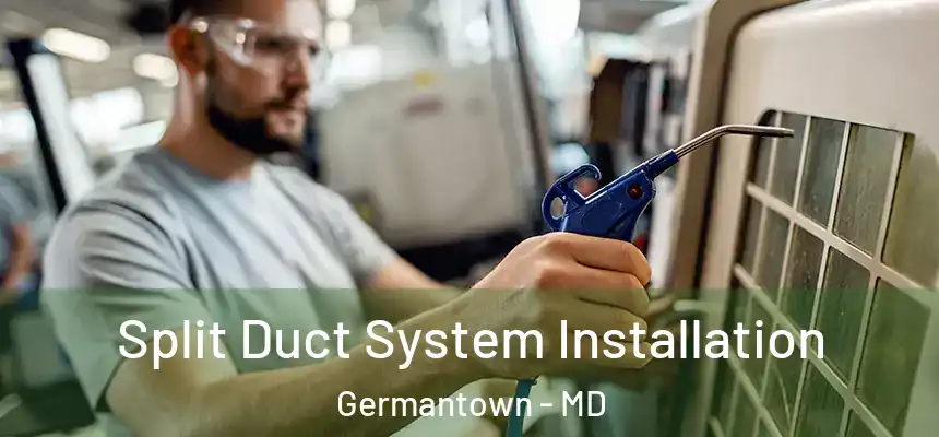 Split Duct System Installation Germantown - MD
