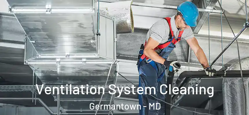 Ventilation System Cleaning Germantown - MD
