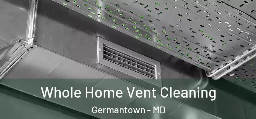 Whole Home Vent Cleaning Germantown - MD