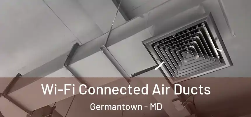 Wi-Fi Connected Air Ducts Germantown - MD